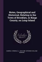 Notes, Geographical and Historical, Relating to the Town of Brooklyn, in Kings County, on Long-Island