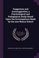 Suggestion and Autosuggestion; a Psychological and Pedagogical Study Based Upon the Investigations Made by the New Nancy School