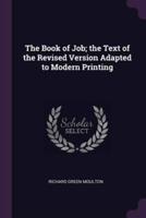The Book of Job; the Text of the Revised Version Adapted to Modern Printing