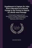 Supplement to Captain Sir John Ross's Narrative of a Second Voyage in the Victory in Search of a North-West Passage