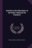 Arnold on the Education of the Deaf; a Manual for Teachers