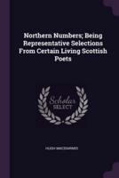 Northern Numbers; Being Representative Selections From Certain Living Scottish Poets