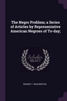 The Negro Problem; a Series of Articles by Representative American Negroes of To-Day;