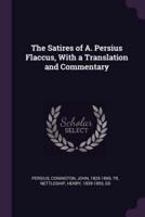 The Satires of A. Persius Flaccus, With a Translation and Commentary