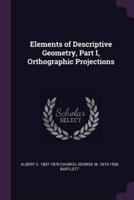 Elements of Descriptive Geometry, Part I, Orthographic Projections