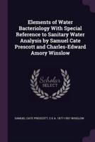 Elements of Water Bacteriology With Special Reference to Sanitary Water Analysis by Samuel Cate Prescott and Charles-Edward Amory Winslow