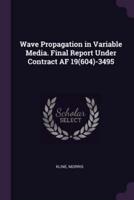 Wave Propagation in Variable Media. Final Report Under Contract AF 19(604)-3495