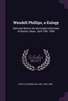 Wendell Phillips, a Eulogy