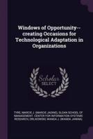 Windows of Opportunity--Creating Occasions for Technological Adaptation in Organizations
