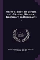 Wilson's Tales of the Borders, and of Scotland; Historical, Traditionary, and Imaginative