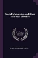 Moriah's Mourning, and Other Half-Hour Sketches