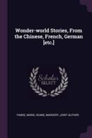 Wonder-World Stories, From the Chinese, French, German [Etc.]