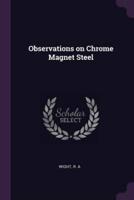 Observations on Chrome Magnet Steel