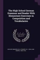 The High School German Grammar and Reader With Elementary Exercises in Composition and Vocabularies