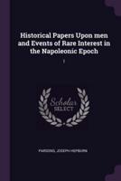 Historical Papers Upon Men and Events of Rare Interest in the Napoleonic Epoch