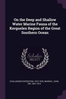 On the Deep and Shallow Water Marine Fauna of the Kerguelen Region of the Great Southern Ocean