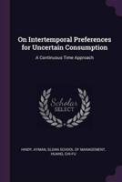 On Intertemporal Preferences for Uncertain Consumption