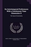 On Intertemporal Preferences With a Continuous Time Dimension II