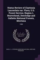 Status Review of Claytonia Lanceolata Var. Flava, U.S. Forest Service, Region 1, Beaverhead, Deerlodge and Gallatin National Forests, Montana