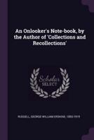 An Onlooker's Note-Book, by the Author of 'Collections and Recollections'