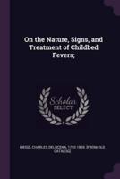 On the Nature, Signs, and Treatment of Childbed Fevers;