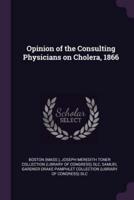 Opinion of the Consulting Physicians on Cholera, 1866