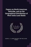 Papers on North American Helicidæ, and on the Geographical Distribution of West India Land Shells