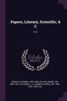 Papers, Literary, Scientific, & C