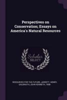 Perspectives on Conservation; Essays on America's Natural Resources