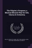 The Pilgrim's Progress; a Musical Miracle Play for Soli, Chorus & Orchestra;