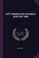 Pitt Versus Fox Father & Son 1735- 1806