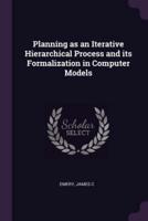 Planning as an Iterative Hierarchical Process and Its Formalization in Computer Models