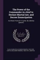 The Power of the Commander-in-Chief to Declare Martial Law, and Decree Emancipation