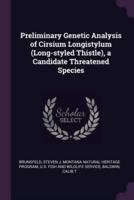 Preliminary Genetic Analysis of Cirsium Longistylum (Long-Styled Thistle), a Candidate Threatened Species