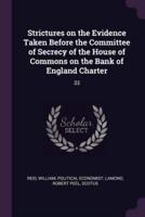 Strictures on the Evidence Taken Before the Committee of Secrecy of the House of Commons on the Bank of England Charter