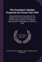 The President's Budget Proposals for Fiscal Year 1994