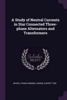 A Study of Neutral Currents in Star Connected Three-Phase Alternators and Transformers