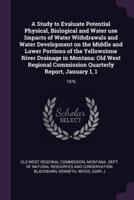 A Study to Evaluate Potential Physical, Biological and Water Use Impacts of Water Withdrawals and Water Development on the Middle and Lower Portions of the Yellowstone River Drainage in Montana