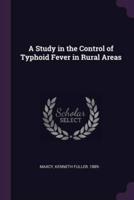 A Study in the Control of Typhoid Fever in Rural Areas