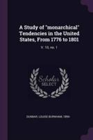 A Study of Monarchical Tendencies in the United States, From 1776 to 1801