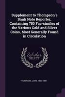 Supplement to Thompson's Bank Note Reporter, Containing 750 Fac-Similes of the Various Gold and Silver Coins, Most Generally Found in Circulation
