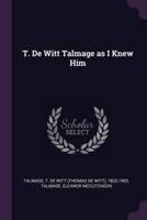 T. De Witt Talmage as I Knew Him