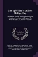 [The Speeches of Charles Phillips, Esq.
