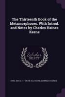 The Thirteenth Book of the Metamorphoses. With Introd. And Notes by Charles Haines Keene
