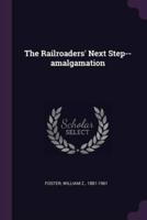 The Railroaders' Next Step--Amalgamation