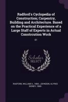 Radford's Cyclopedia of Construction; Carpentry, Building and Architecture. Based on the Practical Experience of a Large Staff of Experts in Actual Constrcution Work