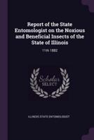 Report of the State Entomologist on the Noxious and Beneficial Insects of the State of Illinois