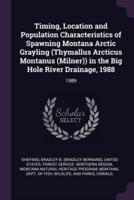 Timing, Location and Population Characteristics of Spawning Montana Arctic Grayling (Thymallus Arcticus Montanus (Milner)) in the Big Hole River Drainage, 1988