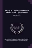 Report of the Secretary of the Senate From ... [Microform]