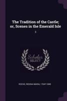 The Tradition of the Castle; or, Scenes in the Emerald Isle